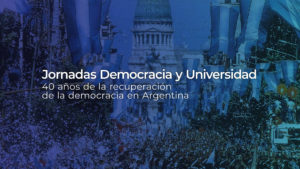 Jornadas Democracia y Universidad – A 40 años de la Recuperación de la ...